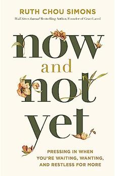 Now and Not Yet: Pressing in When You're Waiting, Wanting, and Restless for More 9781400225057