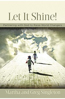 Let It Shine: Partnering with God to Raise World Changers 9781596692756