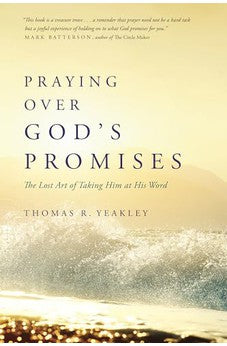 Praying Over God's Promises: The Lost Art of Taking Him at His Word 9781631463785