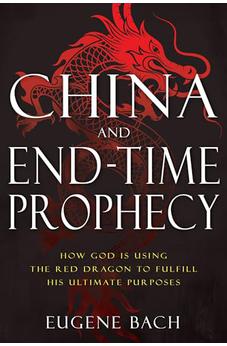 China and End-Time Prophecy: How God Is Using the Red Dragon to Fulfill His Ultimate Purposes 9781641236218