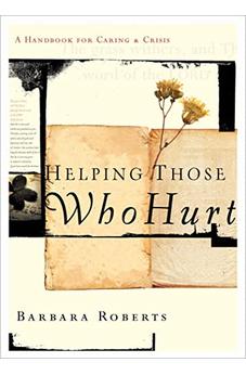 Helping Those Who Hurt: A Handbook for Caring and Crisis