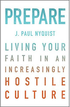 Prepare: Living Your Faith in an Increasingly Hostile Culture 9780802412560
