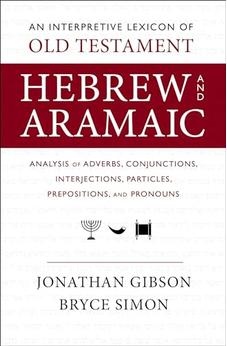An Interpretive Lexicon of Old Testament Hebrew and Aramaic: Analysis of Adverbs, Conjunctions, Interjections, Particles, Prepositions, and Pronouns