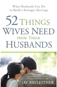 52 Things Wives Need from Their Husbands: What Husbands Can Do to Build a Stronger Marriage 9780736944717