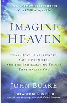 Imagine Heaven: Near-Death Experiences, God's Promises, and the Exhilarating Future That Awaits You 9780801015267