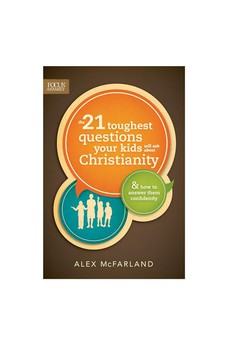 The 21 Toughest Questions Your Kids Will Ask about Christianity: & How to Answer Them Confidently (Focus on the Family Books) 9781589976788