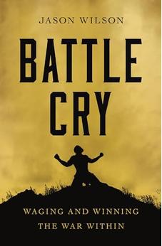 Battle Cry: Waging and Winning the War Within 9781400226993