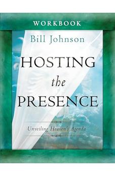 Hosting the Presence Workbook: Unveiling Heaven's Agenda 9780768403640