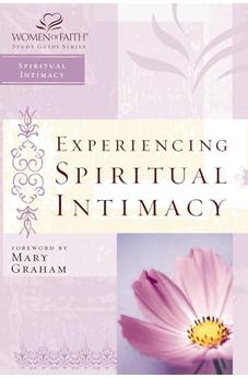 Experiencing Spiritual Intimacy: Women of Faith Study Guide Series (Women of Faith Study Guides