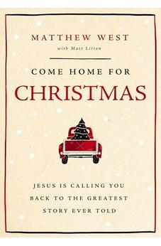 Come Home for Christmas: Jesus Is Calling You Back to the Greatest Story Ever Told