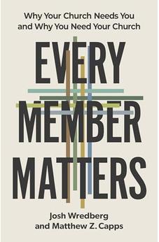 Every Member Matters: Why Your Church Needs You and Why You Need Your Church 9798384518631
