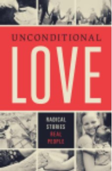 Unconditional Love: Radical Stories, Real People 9781433679711
