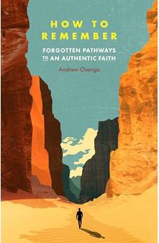How to Remember: Forgotten Pathways to an Authentic Faith 9780802435330