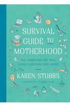 Survival Guide to Motherhood: The Parenting Pep Talk Every Christian Mom Needs