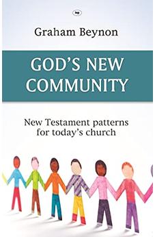 God's New Community: New Testament Patterns For Today's Church 9781844744817