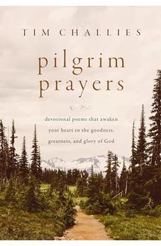 Pilgrim Prayers: Devotional Poems That Awaken Your Heart to the Goodness, Greatness, and Glory of God 9780310166405