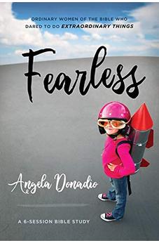 Fearless: Ordinary Women of the Bible who Dared to do Extraordinary Things 9781610364010