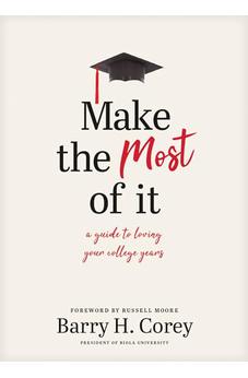 Make the Most of It: A Guide to Loving Your College Years 9781496436580