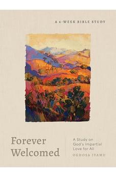 Forever Welcomed: A Study on God's Impartial Love for All 9780802437174