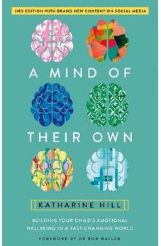 A Mind of Their Own 2nd ed: Building Your Child's Emotional Wellbeing in a Fast-Changing World 9781914553424