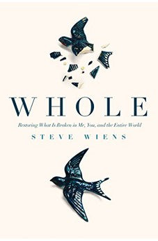 Whole: Restoring What Is Broken in Me, You, and The Entire World 9781631464041