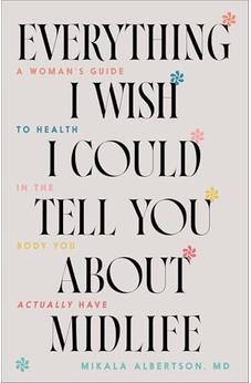 Everything I Wish I Could Tell You about Midlife: A Woman's Guide to Health in the Body You Actually Have 9780764242984
