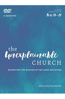 The Unexplainable Church DVD: Reigniting the Mission of the Early Believers (A Study of Acts 13-28)