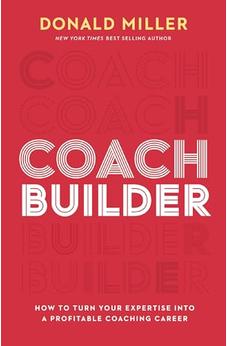 Coach Builder: How to Turn Your Expertise Into a Profitable Coaching Career 9781400226962
