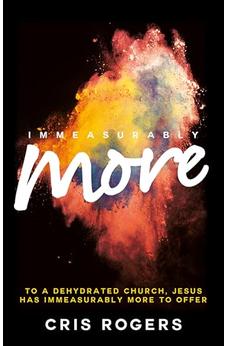 Immeasurably More: To a Dehydrated Church, Jesus Has Immeasurably More to Offer
