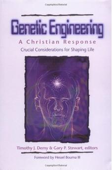 Genetic Engineering: A Christian Response: Crucial Considerations for Shaping Life 9780825423574