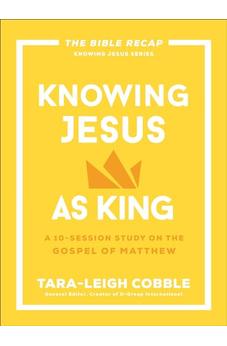 Knowing Jesus as King: A 10-Session Study on the Gospel of Matthew