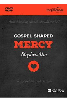 Gospel Shaped Mercy: The Gospel Coalition Curriculum
