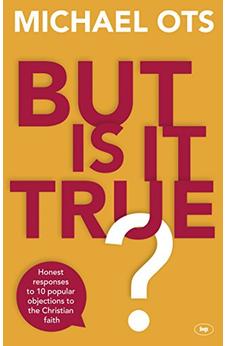 But Is It True?: Honest Responses To 10 Popular Objections To The Christian Faith 9781783594047