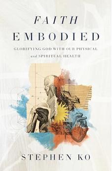 Faith Embodied: Glorifying God with Our Physical and Spiritual Health 9780310151692