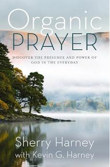 Organic Prayer: Discover the Presence and Power of God in the Everyday (Organic Outreach) 9780310161509
