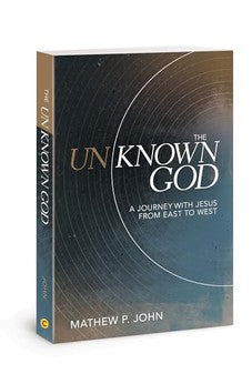 The Unknown God: A Journey with Jesus from East to West 9780830780747