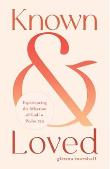 Known and Loved: Experiencing the Affection of God in Psalm 139