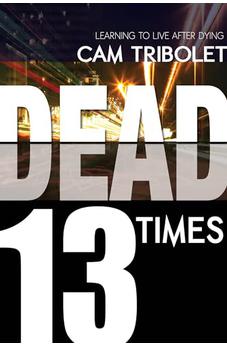 Dead 13 Times: Learning to Live After Dying 9781603749565