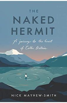 The Naked Hermit: A Journey to the Heart of Celtic Britain 9780281081547