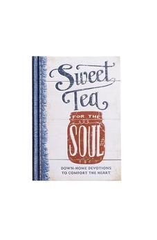 Sweet Tea for the Soul: Down-Home Devotions to Comfort the Heart (A 90-Day Devotional to Slow Down Your Pace and Bring Peace to Your Busy Life) 9781684082230