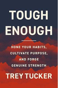 Tough Enough: Hone Your Habits, Cultivate Purpose, and Forge Genuine Strength 9780310370567