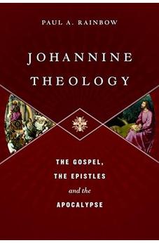 Johannine Theology: The Gospel, The Epistles And The Apocalypse 9781783591749