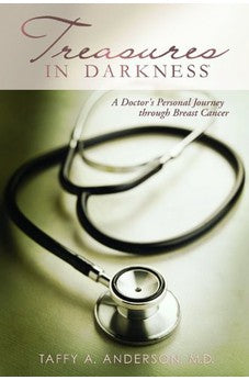 Treasures in Darkness: A Doctor's Personal Journey Through Breast Cancer 9780802482501