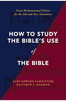 How to Study the Bible's Use of the Bible: Seven Hermeneutical Choices for the Old and New Testaments