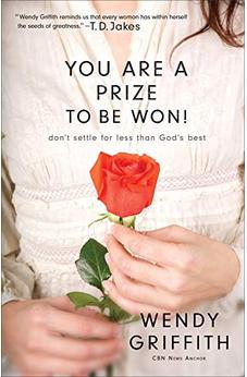 You Are a Prize to be Won: Don't Settle for Less Than God's Best