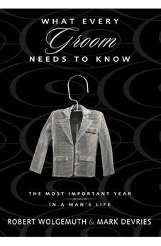 What Every Groom Needs to Know: The Most Important Year in a Man's Life