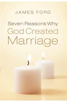 Seven Reasons Why God Created Marriage 9780802422620