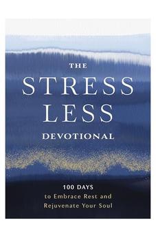 The Stress Less Devotional: 100 Days to Embrace Rest and Rejuvenate Your Soul 9780310466864
