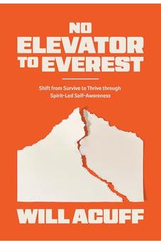 No Elevator to Everest: Shift from Survive to Thrive through Spirit-Led Self-Awareness 9780830787913