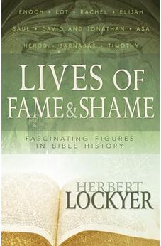 Lives of Fame & Shame: Fascinating Figures in Bible History 9781629111834